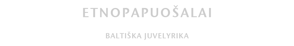 ETNOPAPUOŠALAI - Baltiška Juvelyrika